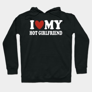 I love my hot girlfriend Hoodie